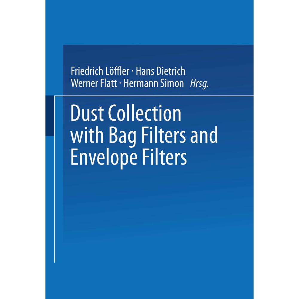 Dust Collection with Bag Filters and Envelope Filters, Fachbücher von Friedrich Löffler, Werner Flatt, Hans Dietrich