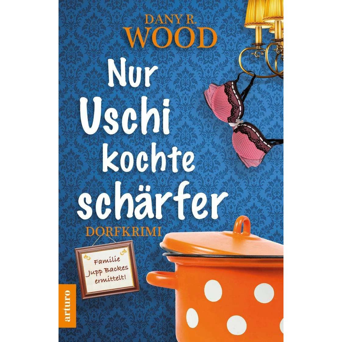 Nur Uschi kochte schärfer, Belletristik von Dany R. Wood