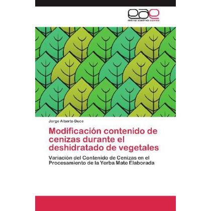 Modificación contenido de cenizas durante el deshidratado de vegetales, Fachbücher von Jorge Alberto Duce