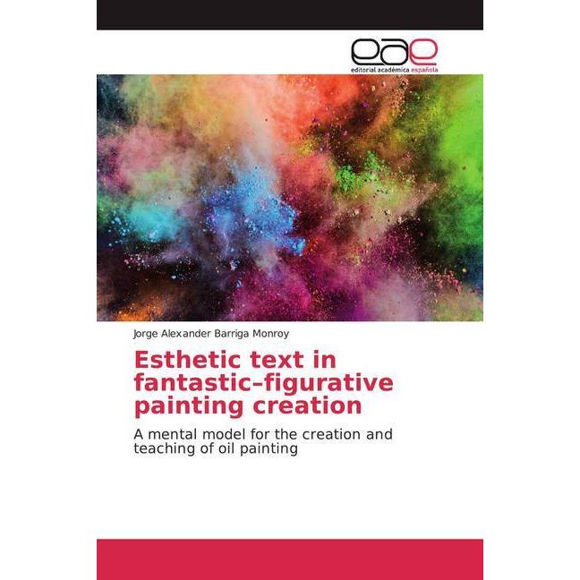 Esthetic text in fantastic-figurative painting creation, Fachbücher von Jorge Alexander Barriga Monroy