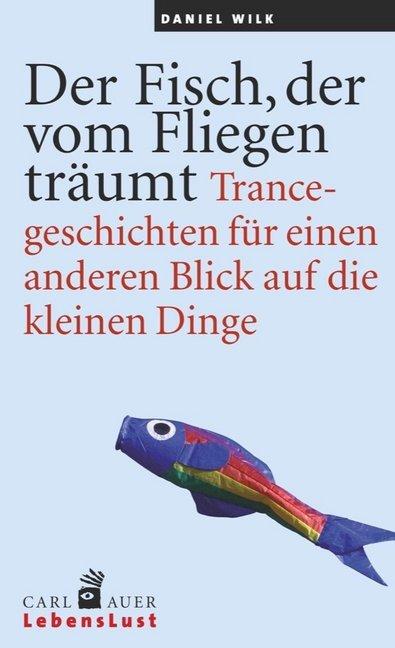 Produktbild Der Fisch, der vom Fliegen träumt (Deutsch, Daniel Wilk, 2015)