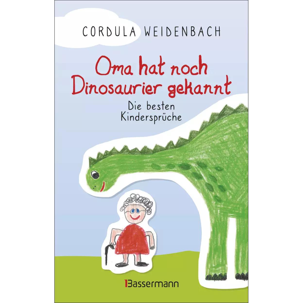 Oma hat noch Dinosaurier gekannt. Die besten Kindersprüche, Kinderbücher von Cordula Weidenbach