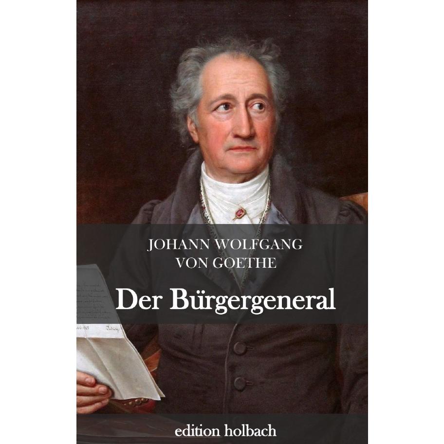 von Goethe:Der Bürgergeneral, Belletristik von Johann Wolfgang von Goethe
