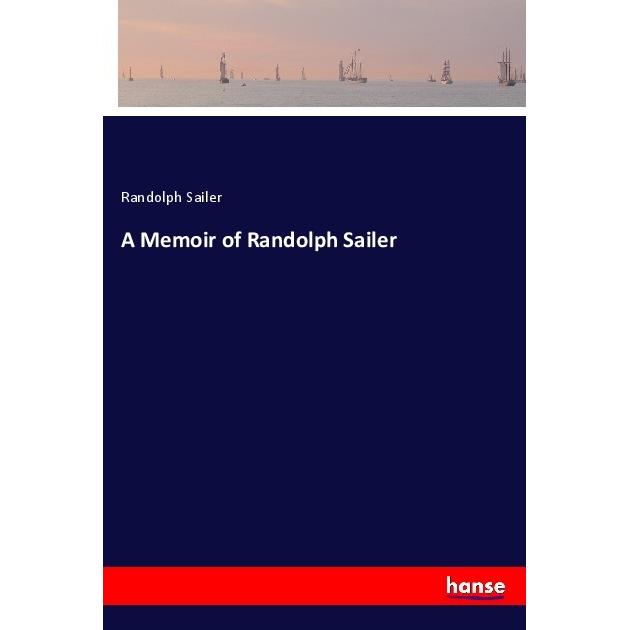 A Memoir of Randolph Sailer, Belletristik von Randolph Sailer