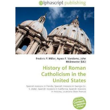 History of Roman Catholicism in the United States, Fachbücher von Agnes F. Vandome, Frederic P. Miller, John McBrewster