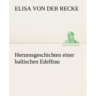 Recke:Herzensgeschichten einer baltisch, Belletristik von Elisa von der Recke