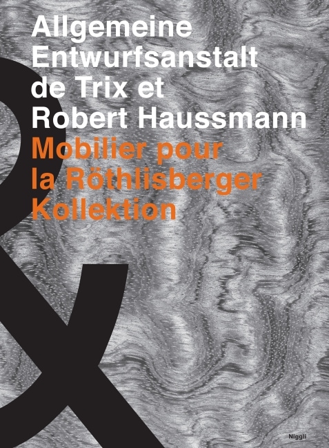 Produktbild Die Allgemeine Entwurfsanstalt de Trix et Robert Haussmann. Mobilier pur la Röthlisberger (Französisch, Trix Haussmann, Robert Haussmann, Röthlisberger Peter, Alfred Hablützel, 2011)