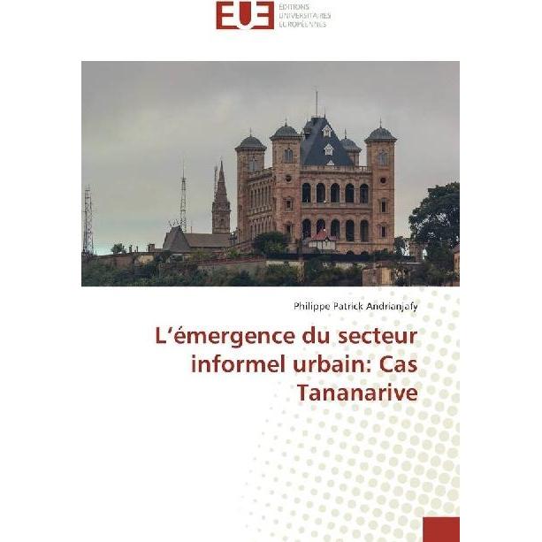 L'émergence du secteur informel urbain: Cas Tananarive, Fachbücher von Philippe Patrick Andrianjafy