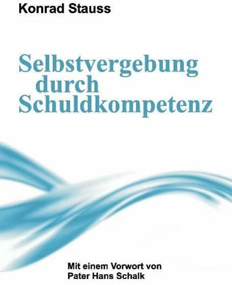 Produktbild Selbstvergebung durch Schuldkompetenz (Deutsch, Konrad Stauss, 2015)