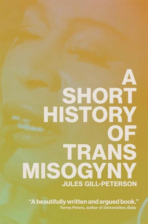 A Short History of Trans Misogyny (Anglais, Jules Gill-Peterson, 2024)