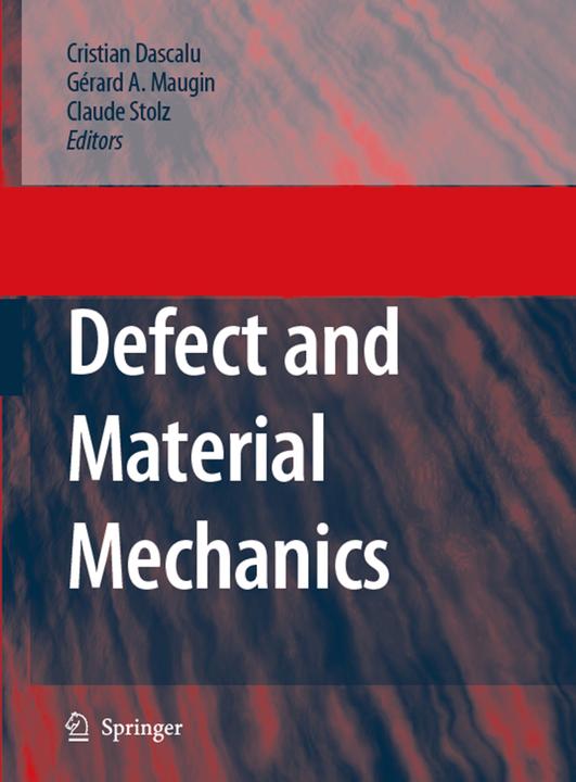 Defect and Material Mechanics (C. Dascalu, Claude Stolz, Gérard A. Maugin, 2010)