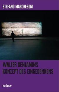 Produktbild Walter Benjamins Konzept des Eingedenkens (Deutsch, Stefano Marchesoni, 2017)