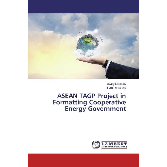 ASEAN TAGP Project in Formatting Cooperative Energy Government, Fachbücher von Sarah Anabarja, Dwiky Larasaty