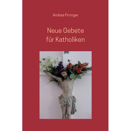 Neue Gebete für Katholiken, Sachbücher von Andrea Pirringer