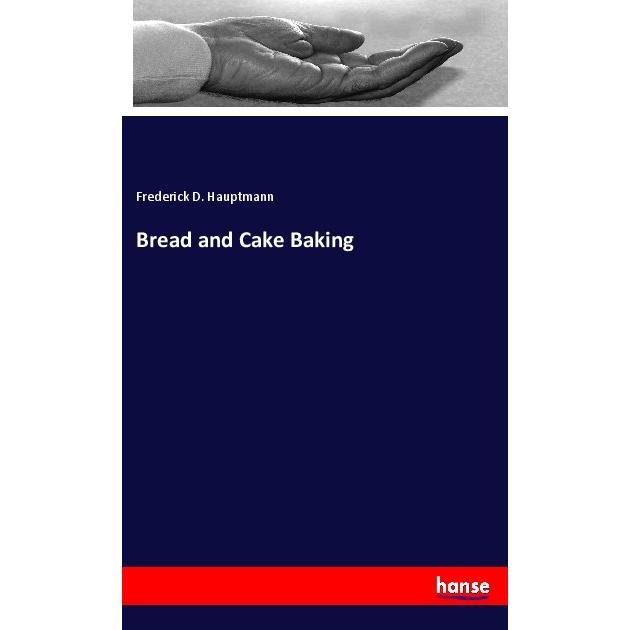 Bread and Cake Baking, Ratgeber von Frederick D. Hauptmann