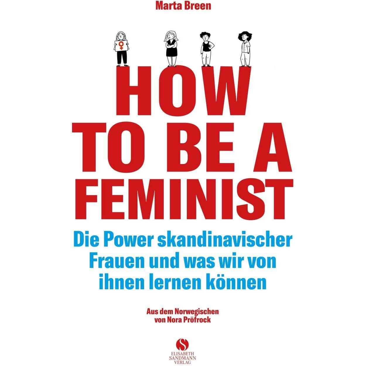 How To Be A Feminist - Die Power skandinavischer Frauen und was wir von ihnen lernen können, Sachbücher von Marta Breen