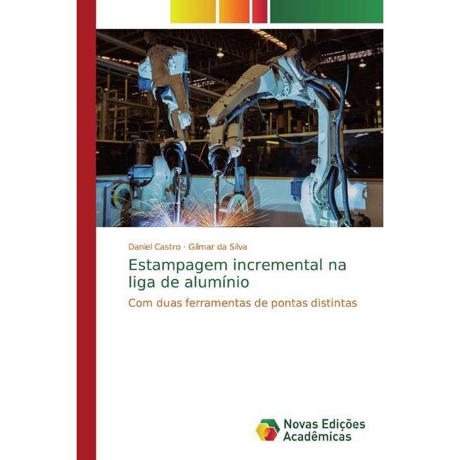 Estampagem incremental na liga de alumínio, Fachbücher von Daniel Castro, Gilmar da Silva