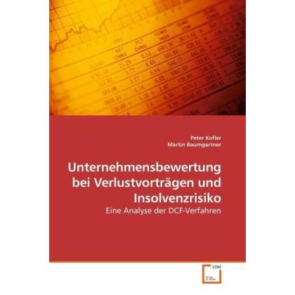 Unternehmensbewertung bei Verlustvorträgen und Insolvenzrisiko, Fachbücher von Martin Baumgartner, Peter Kofler