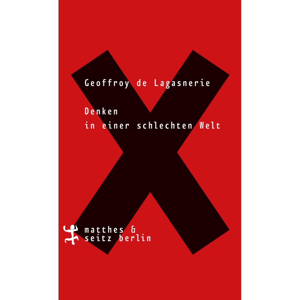 Thumbnail - Denken in einer schlechten Welt, Sachbücher von Geoffroy De Lagasnerie, Felix Kurz