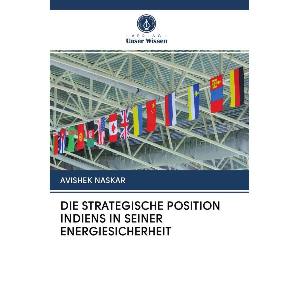 Die Strategische Position Indiens In Seiner Energiesicherheit, Fachbücher von AVIShEK NASKAR