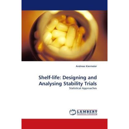 Shelf-life: Designing and Analysing Stability Trials, Fachbücher von Andreas Kiermeier