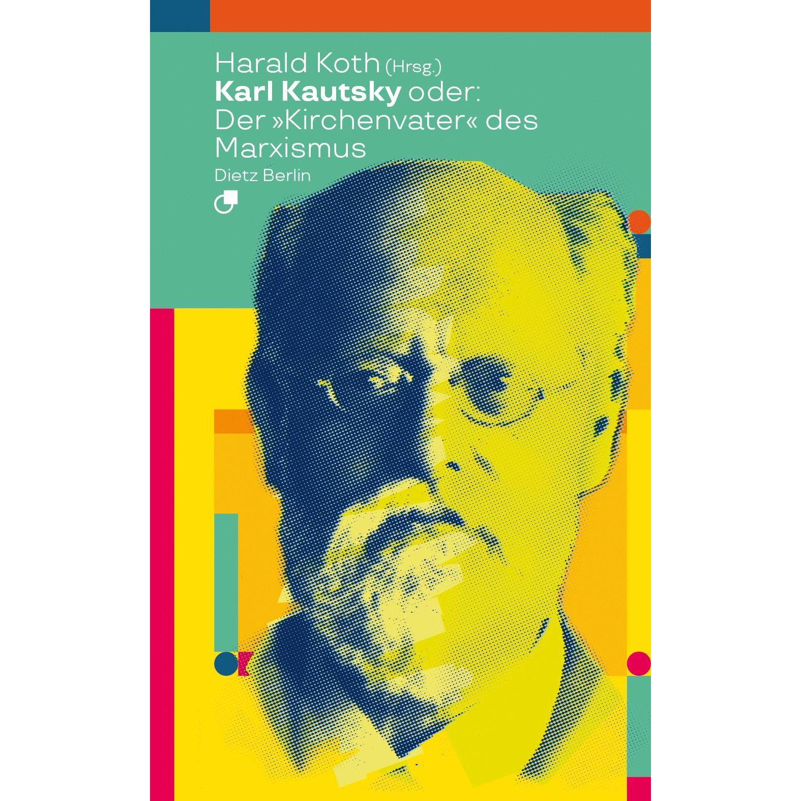 Karl Kautsky oder: Der 'Kirchenvater' des Marxismus, Fachbücher von Harald Koth