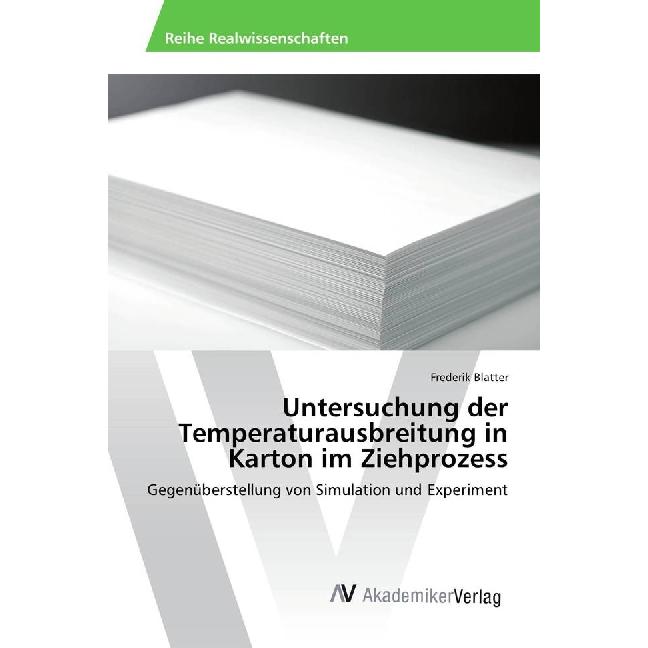 Untersuchung der Temperaturausbreitung in Karton im Ziehprozess, Fachbücher von Frederik Blatter