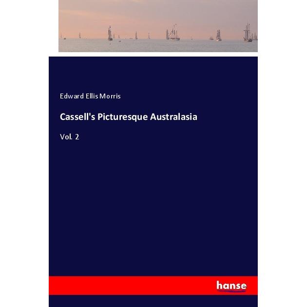 Cassell's Picturesque Australasia, Ratgeber von Edward Ellis Morris