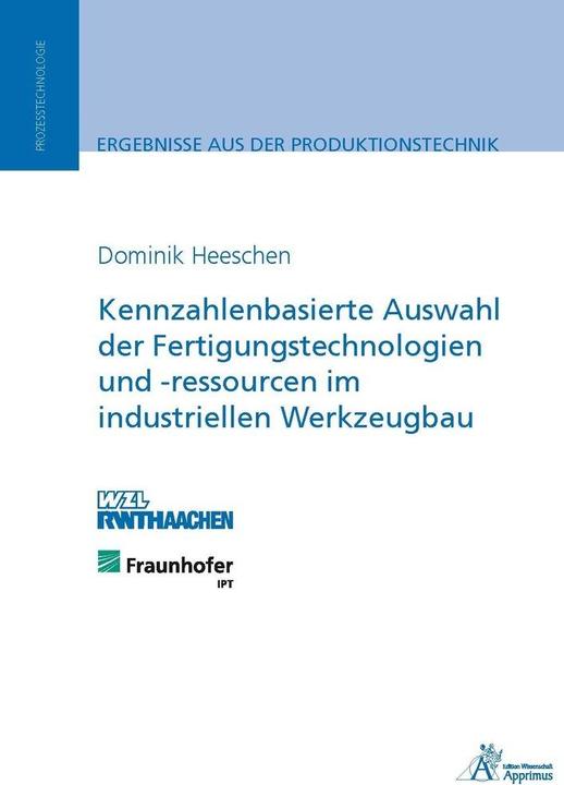 Actual product image Kennzahlenbasierte Auswahl der Fertigungstechnologien und -ressourcen im industriellen Werkzeugbau (Dominik Heeschen, 2015)