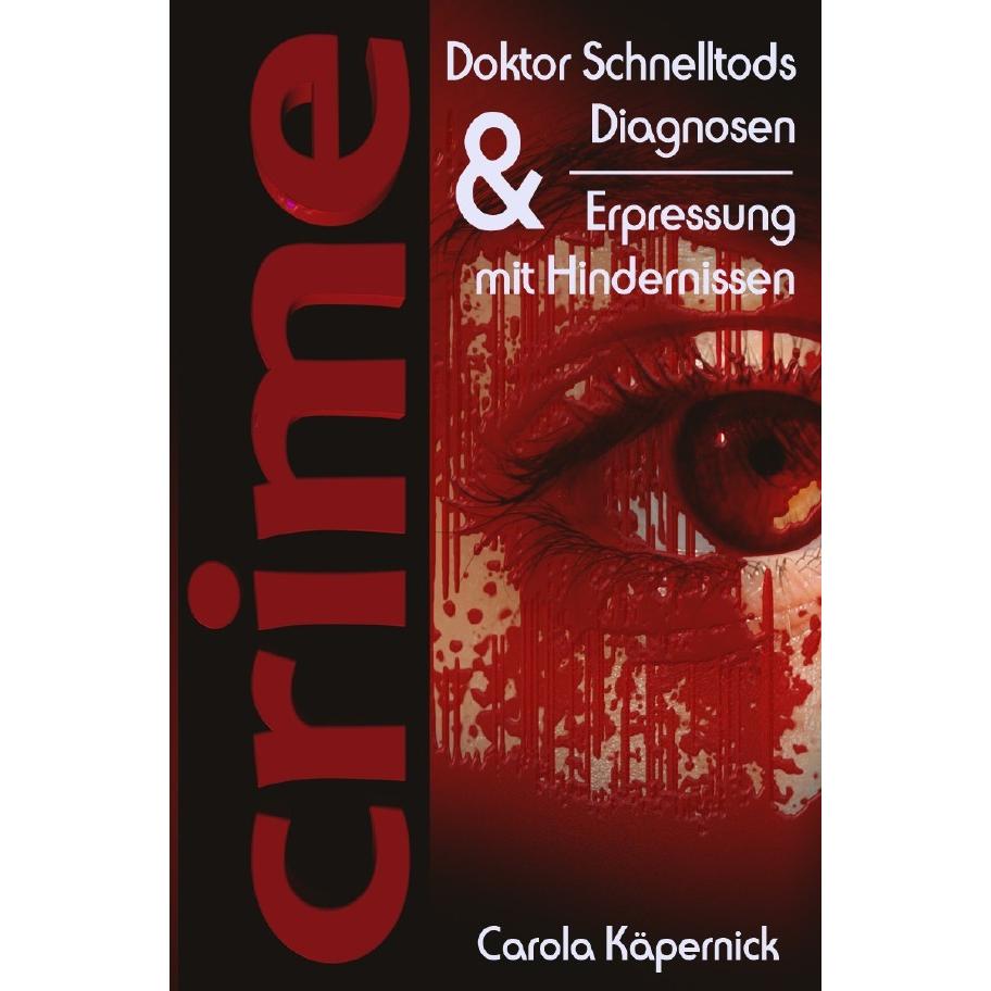 Crimetime - Doktor Schnelltods Diagnosen und Erpressung mit Hindernissen, Belletristik von Carola Käpernick