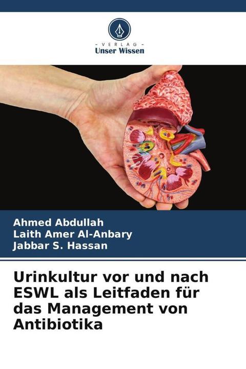 Produktbild Urinkultur vor und nach ESWL als Leitfaden für das Management von Antibiotika (Deutsch, Laith Amer Al-Anbary, Ahmed Abdullah, Jabbar S. Hassan, 2022)