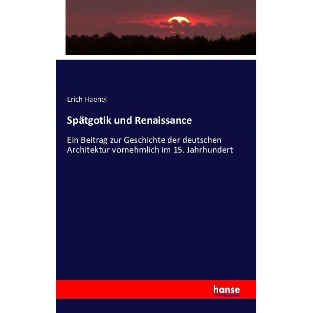 Spätgotik und Renaissance, Fachbücher von Erich Haenel