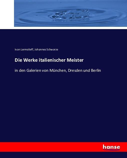 Produktbild Die Werke italienischer Meister (Deutsch, Ivan Lermolieff, Johannes Schwarze, 2017)