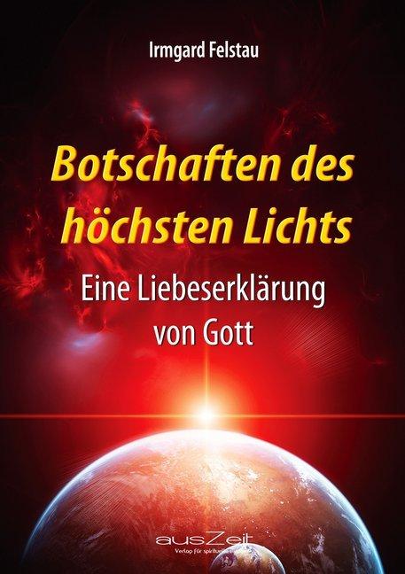 Produktbild Felstau, I: Botschaften des höchsten Lichts (Irmgard Felstau, Deutsch)