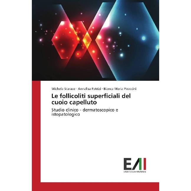 Le follicoliti superficiali del cuoio capelluto, Fachbücher von Bianca Maria Piraccini, Annalisa Patrizi, Michela Starac...