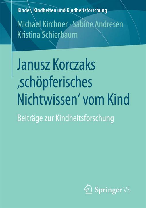 Energie-Label Janusz Korczaks 'schöpferisches Nichtwissen' vom Kind (Deutsch, Kristina Schierbaum, Michael Kirchner, Sabine Andresen, 2017)