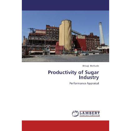 Productivity of Sugar Industry, Fachbücher von Shivaji Borhade