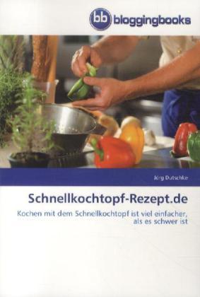 Produktbild Schnellkochtopf-Rezept.de (Deutsch, Jörg Dutschke, 2012)