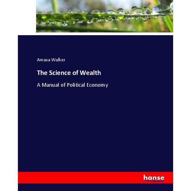 The Science of Wealth, Fachbücher von Amasa Walker