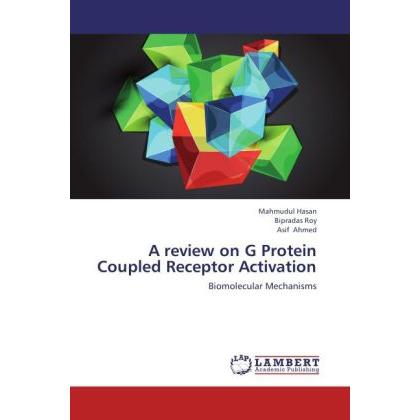 A review on G Protein Coupled Receptor Activation, Fachbücher von Bipradas Roy, Asif Ahmed, Mahmudul Hasan