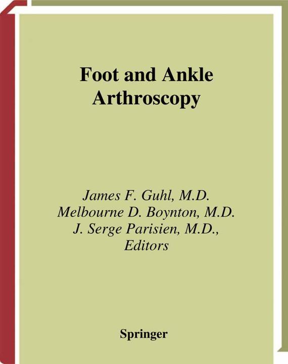 Produktbild Foot and Ankle Arthroscopy (Englisch, Melbourne D. Boynton, James F. Guhl, J.Serge Parisien, 2013)