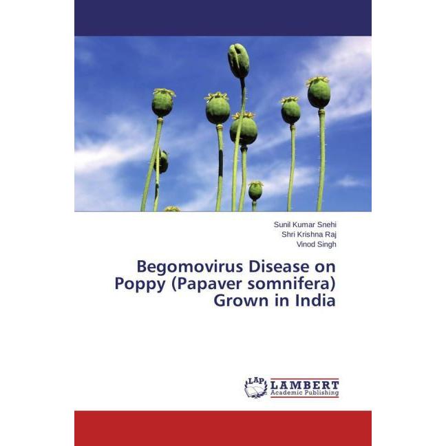 Begomovirus Disease on Poppy (Papaver somnifera) Grown in India, Fachbücher von Vinod Singh, Sunil Kumar Snehi, Shri Kri...