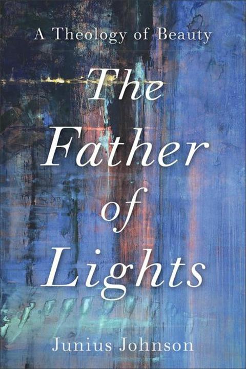 The Father of Lights (Englisch, Junius Johnson, 2020)