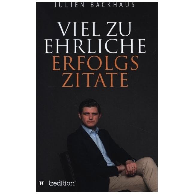 Viel zu ehrliche Erfolgszitate, Belletristik von Julien Backhaus