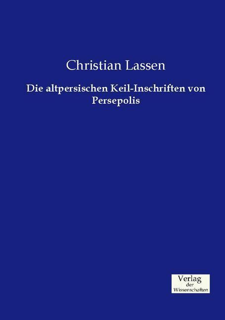 Produktbild Die altpersischen Keil-Inschriften von Persepolis (Deutsch, Christian Lassen, 2015)