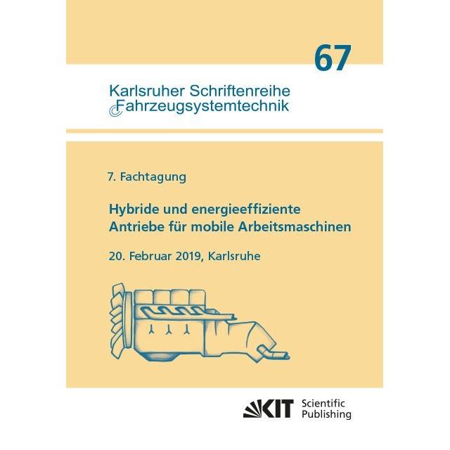 Hybride und energieeffiziente Antriebe für mobile Arbeitsmaschinen : 7. Fachtagung, 20. Februar 2019, Fachbücher