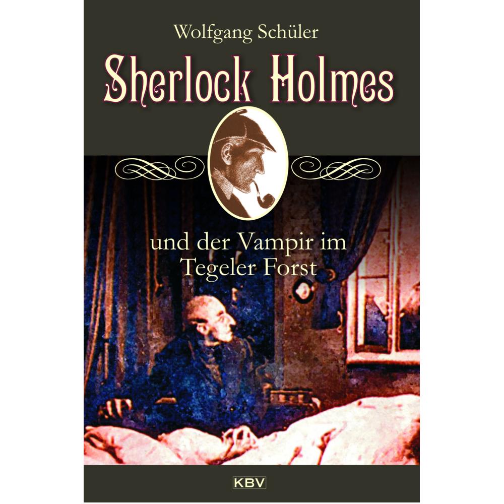 Sherlock Holmes und der Vampir im Tegeler Forst, Belletristik von Wolfgang Schüler