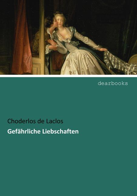 Produktbild Gefährliche Liebschaften (Deutsch, Pierre A. Fr. Choderlos de Laclos, 2017)
