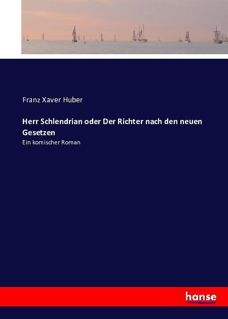 Produktbild Herr Schlendrian oder Der Richter nach den neuen Gesetzen (Deutsch, Franz Xaver Huber, 2016)