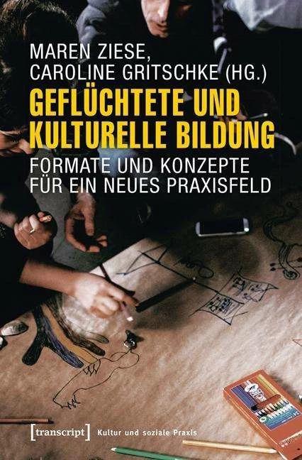 Produktbild Geflüchtete und Kulturelle Bildung (Deutsch, Caroline Gritschke, Maren Ziese, 2016)